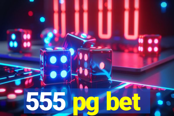 555 pg bet